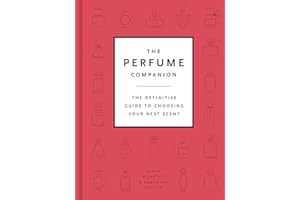 The Perfume Companion: The Definitive Guide to Choosing Your Next Scent