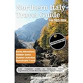 Northern Italy Travel Guide for 2025-2026: Your Complete Guide to Authentic Italian Experiences, From Historic Cities to Alpine Villages (European Travel Series)