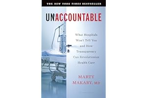 Unaccountable: What Hospitals Won't Tell You and How Transparency Can Revolutionize Health Care