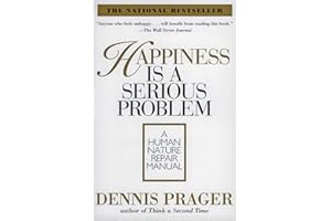 Happiness Is a Serious Problem: A Human Nature Repair Manual
