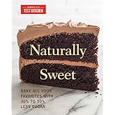 Naturally Sweet: Bake All Your Favorites with 30% to 50% Less Sugar (America's Test Kitchen)