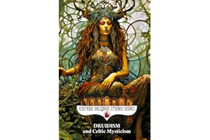 Druidism and Celtic Mysticism: The Magic of Érenn and Its Civilizations: Shapeshifting, the Otherworld, Ogham, the Wild Hunt, Hy Brasil, the Green ... Tuatha Dé Danann (Esoteric Religious Studies)