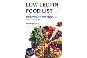Low Lectin Food List: A Comprehensive List of Rated Foods and Products to Shop for, Cook, and Eat Right To Live a Lectin-free Lifestyle (Healthy Lists and Diets)