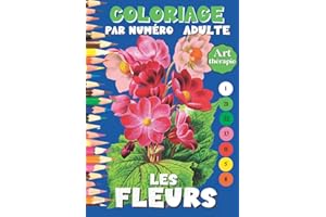 Coloriage par numéro adulte les fleurs: Livre de coloriage mystère et numéroté spécial fleurs. Colorier le monde floral. Supp