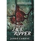 The Autobiography of Jack the Ripper: In His Own Words, The Confession of the World's Most Infamous Killer