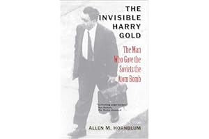 The Invisible Harry Gold: The Man Who Gave the Soviets the Atom Bomb