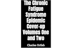 The Chronic Fatigue Syndrome Epidemic Cover-up Volumes One and Two