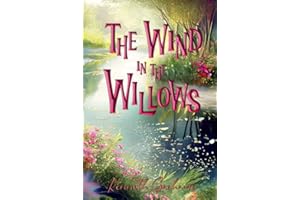 The Wind in the Willows (Illustrated): The 1913 Classic Edition with Original Illustrations