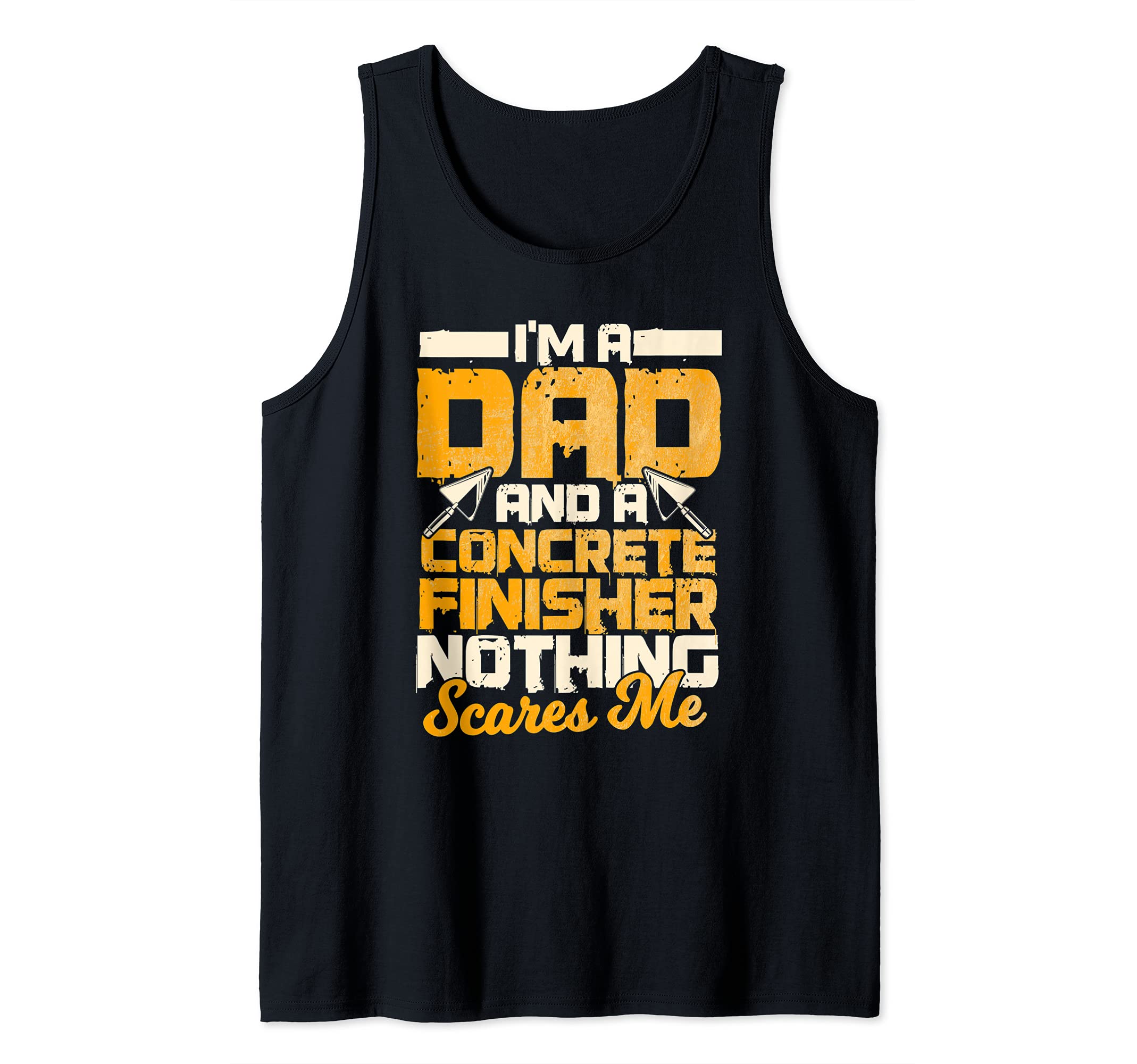 Concrete Finisher Dad Nothing Scares Me Cement Mason Tank Top