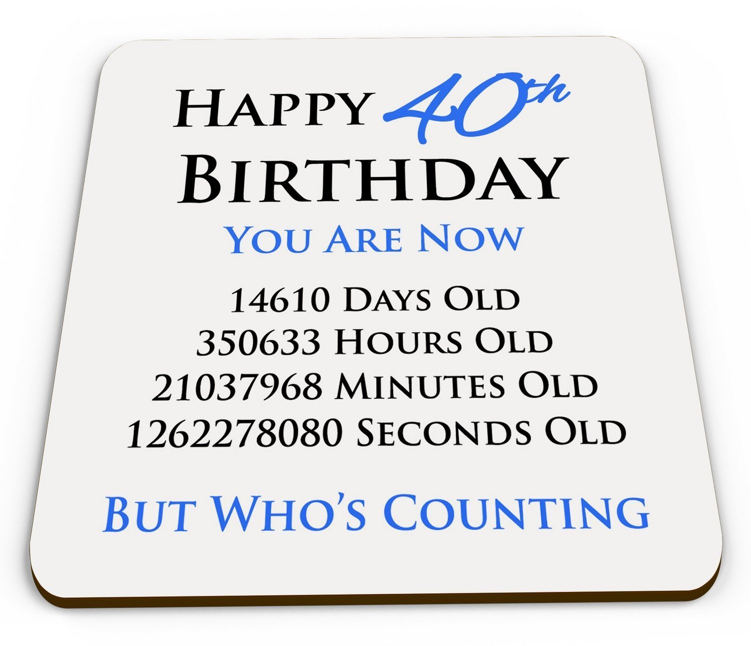 Happy 40th Birthday You are Now Days Hours Minutes Seconds Old Novelty Glossy Mug Coaster - Blue