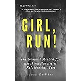 Girl, Run!: The No-Fail Method for Breaking Narcissist Relationship Ties (Life After the Narc Book 1)