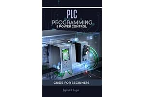 PLC Programming and Power Controls: Guide for beginners (Electrical & Electronic Automation Engineering Books Book 3)