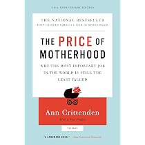 The Price of Motherhood: Why the Most Important Job in the World ...
