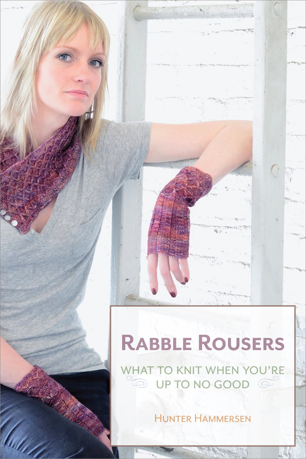 Rabble Rousers What To Knit When You Re Up To No Good