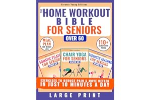 Chair Yoga, Somatic Pilates & Strength Training Exercises for Seniors Over 60: The Home Workout Bible to Reduce Pain & Move Better in Just 10 Minutes a Day | Meal Plan Included (Wellness for Seniors)