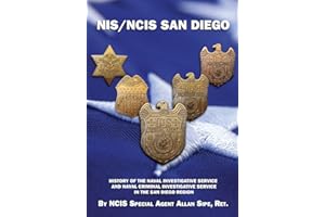 NIS/NCIS San Diego: History Of The Naval Investigative Service And Naval Criminal Investigative Service In The San Diego Region