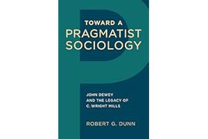 Toward a Pragmatist Sociology: John Dewey and the Legacy of C. Wright Mills