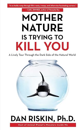 Download Mother Nature Is Trying to Kill You: A Lively Tour Through the Dark Side of the Natural World PDF