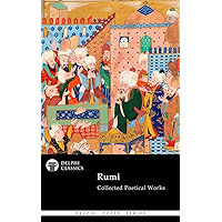 Collected Poetical Works of Rumi (Delphi Classics) (Delphi Poets Series Book 58) book cover