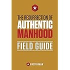 The Resurrection of Authentic Manhood Field Guide