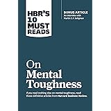 HBR's 10 Must Reads on Mental Toughness (with bonus interview "Post-Traumatic Growth and Building Resilience" with Martin Sel