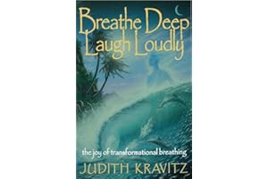 Breathe Deep, Laugh Loudly: The Joy of Transformational Breathing