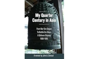 My Quarter Century in Asia: From War-Torn Saigon to Bubble-Era Tokyo, A Software Odyssey, 1968-1993