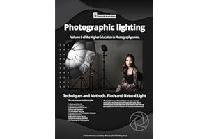 Photographic lighting: Techniques and Methods. Flash and Natural Light (Higher-Level Photography Training Book 5)