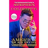 Stephen Colbert's America: Or Die Trying: A Stephen Colbert Biography