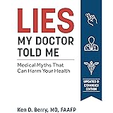 Lies My Doctor Told Me Second Edition: Medical Myths That Can Harm Your Health
