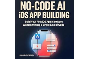 No-Code AI iOS App Building: Build Your First iOS App in 60 Days Without Writing a Single Line of Code
