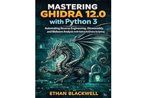 Mastering Ghidra 12.0 with python 3: Automating Reverse Engineering, Disassembly, and Malware Analysis with Native PyGhidra S