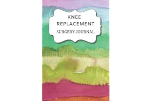 Knee Replacement Surgery Journal: Undated Planner , Medication And Rehabilitation Recovery Log Book ( Knee Injury Restoration