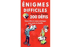 Enigmes difficiles pour ados et adultes: 200 défis et casse-têtes avec solutions à faire seul ou en famille. Développer votre