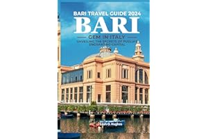 Bari Travel Guide 2024: Gem in Italy: Unveiling the Secrets of Puglia's Enchanting Capital