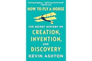 How to Fly a Horse: The Secret History of Creation, Invention, and Discovery