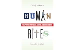 Human Rites: The Power of Rituals, Habits, and Sacraments