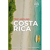 Trip Around Costa Rica Travel Guide: Designed by Real Travelers Who’ve Been There – Unforgettable Routes, Spectacular Beaches & a 50-Page Gift on National Parks for the Perfect Costa Rica Trip