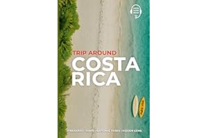 Trip Around Costa Rica Travel Guide: Designed by Real Travelers Who’ve Been There – Unforgettable Routes, Spectacular Beaches & a 50-Page Gift on National Parks for the Perfect Costa Rica Trip