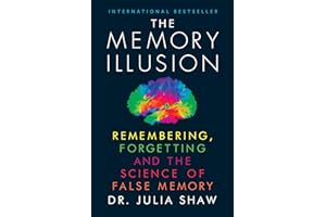The Memory Illusion: Remembering, Forgetting and the Science of False Memory