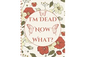 I'm Dead, Now What?: Easy End of Life Planner All the details your family requires after you’re gone.