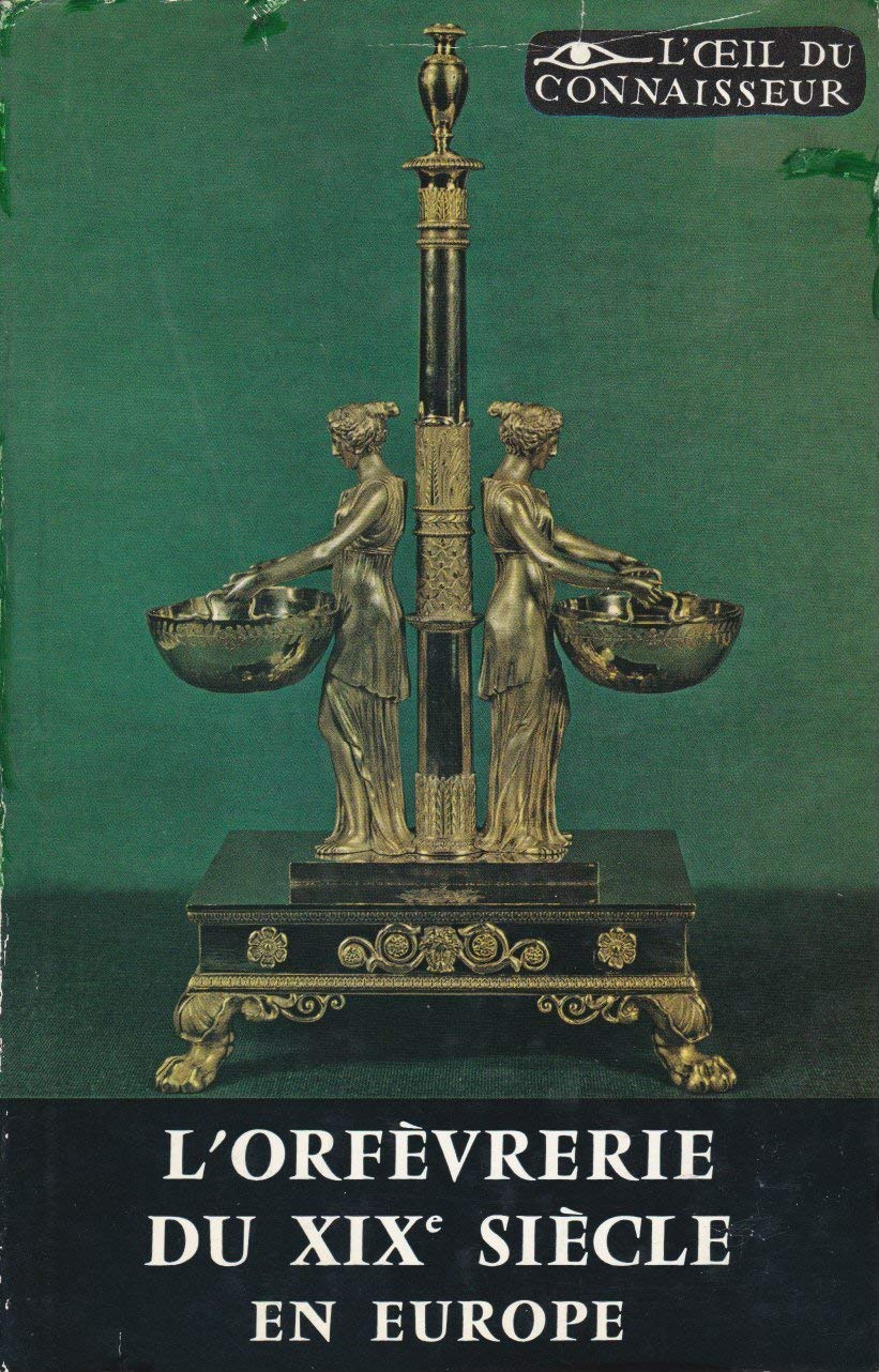 Amazon Fr L Orfevrerie Du Xixe Siecle En Europe Collection L Oeil Du Connaisseur Grandjean Serge Livres
