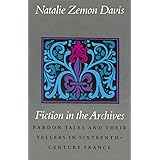 Fiction in the Archives: Pardon Tales and Their Tellers in Sixteenth-Century France