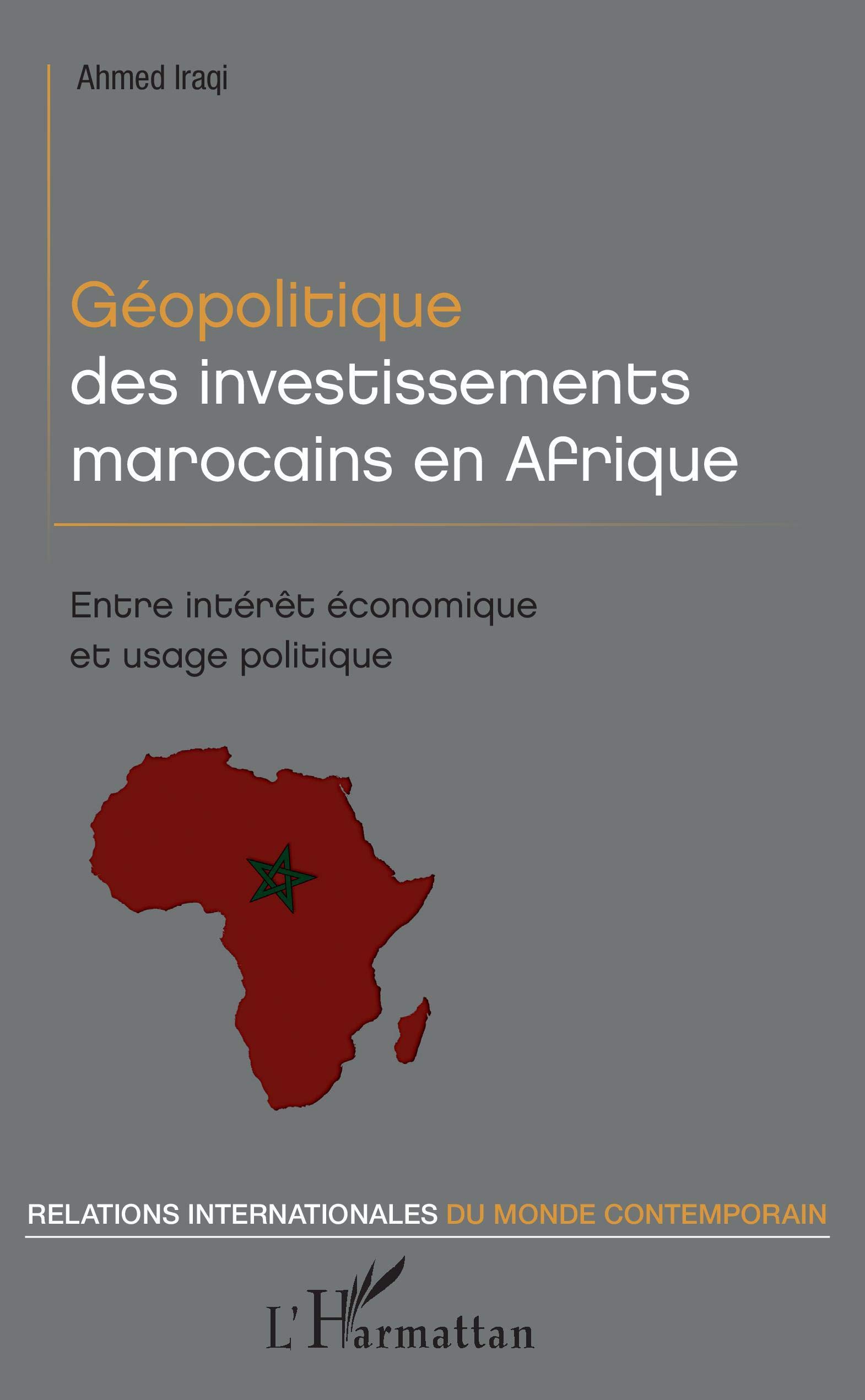 Geopolitique Des Investissements Marocains En Afrique Relations Internationales Du Monde Contemporain French Edition Iraqi Ahmed 9782343193601 Amazon Com Books