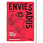 Enviesados: Psicologia e Vieses Cognitivos no Design para criar produtos e serviços que ajudam usuários a tomarem MELHORES DE