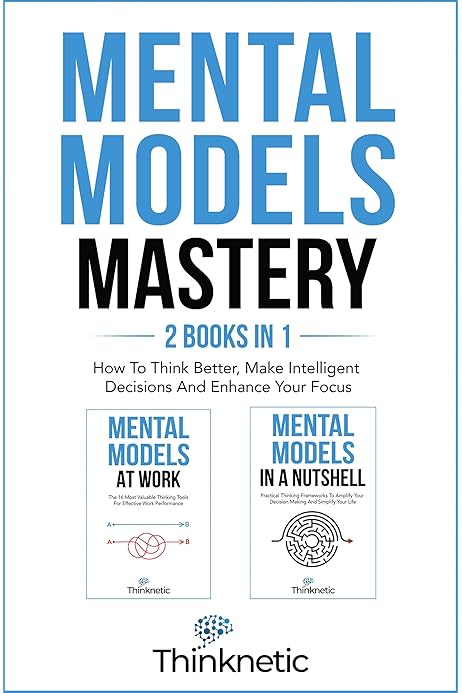 Mental Models Mastery - 2 Books In 1: How To Think Better ...