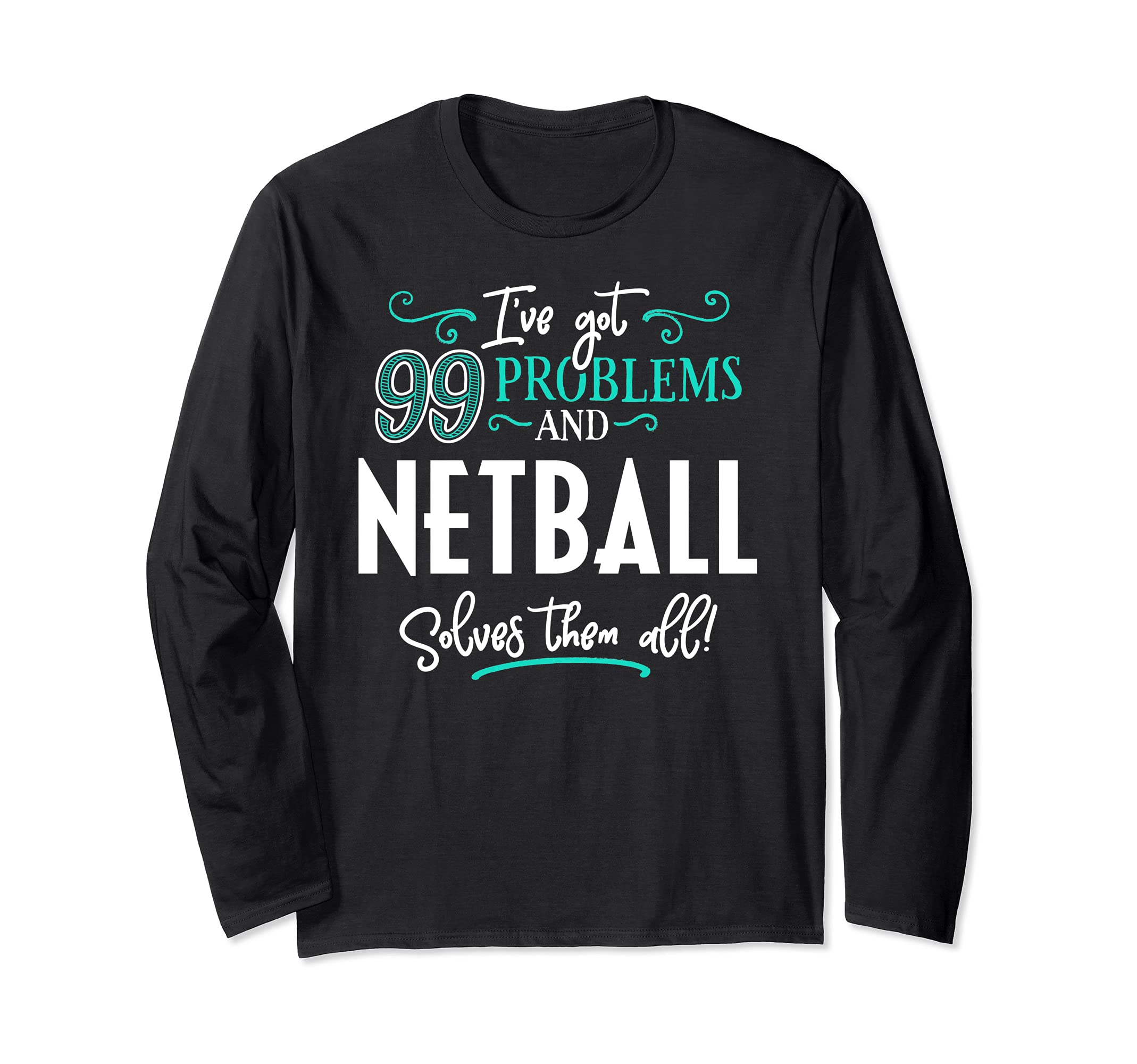 Netball Design Gift - Netball Solves Them All! Long Sleeve T-Shirt