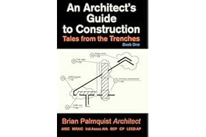 An Architect's Guide to Construction: Tales from the Trenches Book 1