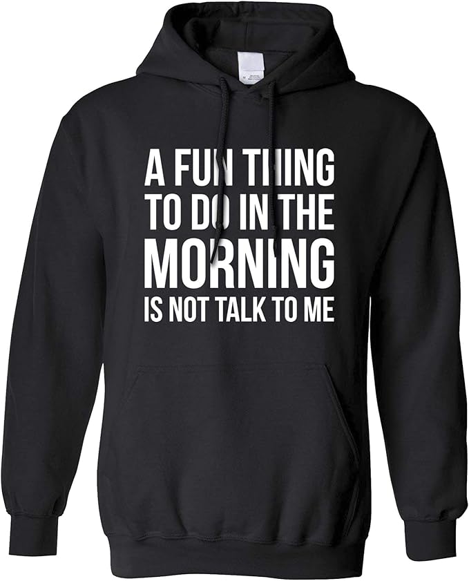 A Fun Thing To Do In The Morning Is Not Talk To Me Slogan Lazy Tired Mean Rude Hate Mornings 