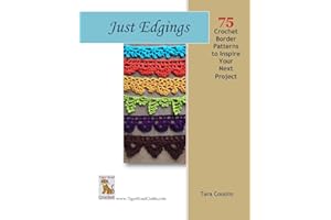 Just Edgings: 75 Crochet Border Patterns to Inspire Your Next Project (Tiger Road Crafts)